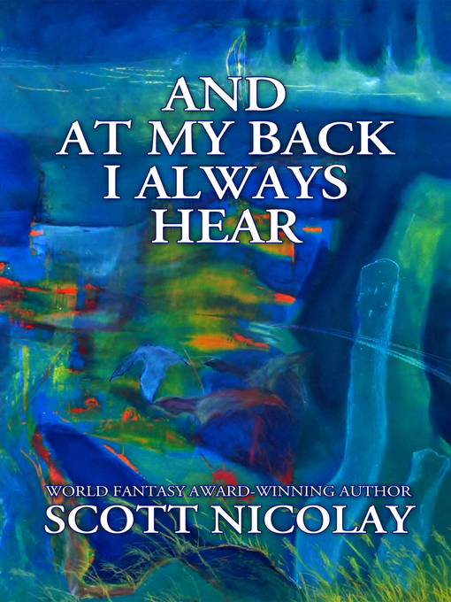 Title details for And at My Back I Always Hear by Scott Nicolay - Available